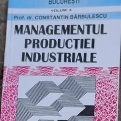 Managementul productiei industriale - Constantin Barbulescu vol.3