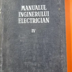 MANUALUL INGINERULUI ELECTRICIAN VOL.IV