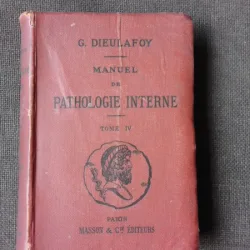 MANUEL DE PHATOLOGIE INTERNE - G. DIEULAFOY  VOL.IV  (CARTE IN LIMBA FRANCEZA)