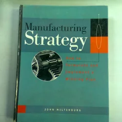MANUFACTURING STRATEGY. HOW TO FORMULATE AND IMPLEMENT A WINNING PLAN - JOHN MILTENBURG  (STRATEGIE DE FABRICATIE. CUM SA CONCEPI SI SA IMPLEMENTEZI UN PLAN CARE SA ADUCA CASTIG)