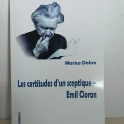 Marius Dobre - Les Certitudes d un Sceptique - Emil Cioran