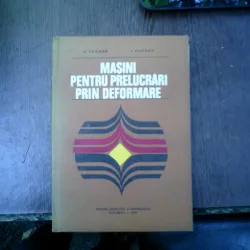Masini pentru prelucrari prin deformare - V. Tabara, I. Tureac