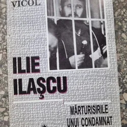 Mihail Vicol - Ilie Ilascu - Marturisirile unui Condamnat la moarte
