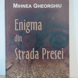 Mihnea Gheorghiu - Enigma din Strada Presei