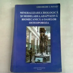 MINERALIZAREA BIOLOGICA SI MODELAREA ADAPTATIVA BIOMECANICA A OASELOR. OSTEOPOROZA - GHEORGHE I. PANAIT