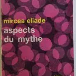 Mircea Eliade - Aspects du Mythe
