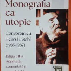 Monografia ca utopie. Convorbiri cu Henri H. Stahl (1985-1987) - Zoltan Rosas