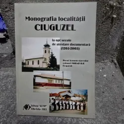 Monografia localitatii Ciuguzel la opt secole de atestare documentara (1203-2003) - Morar Ilie