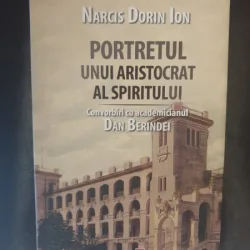 Narcis Dorin Ion - Portretul unui aristocrat al spiritului. Convorbiri cu academicianul Dan Berindei