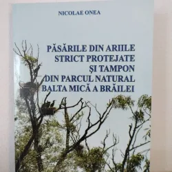 Nicolae Onea - Pasarile din Ariile Strict Protejate si Tampon din Parcul Natural Balta Mica a Brailei