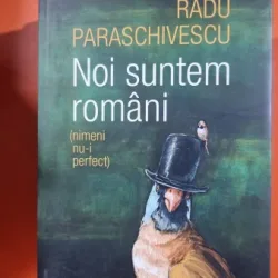 Noi suntem romani (nimeni nu-i perfect) - Radu Paraschivescu