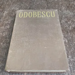 Odobescu - Opere (volumul 1. Scrieri din anii 1848-1860 Antume Postume Variante Note Anexe)