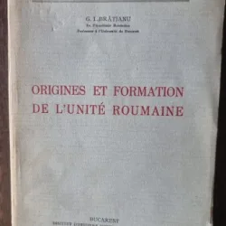 ORIGINES ET FORMATION DE L UNITE ROUMAINE - G.I. BRATIANU