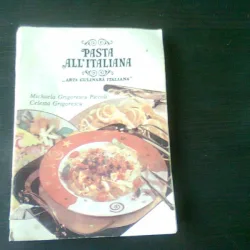 PASTA ALL'ITALIANA, ARTA CULINARA ITALIANA - MICHAELA GRIGORESCU PICCOLI
