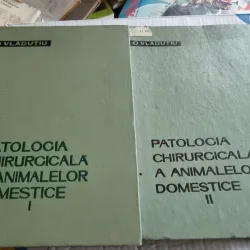 PATOLOGIA CHIRURGICALA A ANIMALELOR DOMESTICE , VOLUMELE I - II de O. VLADUTIU , 1962 - .