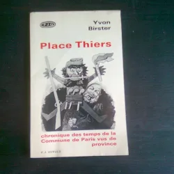 PLACE THIERS. Chronique des temps de la Commune de Paris vus de province. Théâtre - YVON BIRSTER    (CARTE IN LIMBA FVRANCEZA)