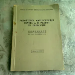 PREGATIREA MANUSCRISULUI PENTRU A FI PREDAT IN PRODUCTIE - INDRUMAR PENTRU COLABORATORII ACADEMIEI RPR