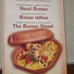 Preparate populare, sanatoase, gatite in Vasul Roman - Vitos Laszlo, Vitos Veronika (trilingva)