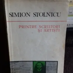 PRINTRE SCRIITORI SI ARTISTI - SIMION STOLNICU
