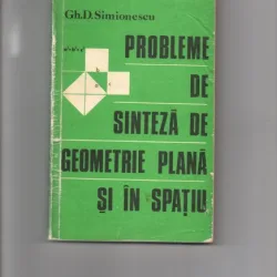 PROBLEME DE SINTEZA DE GEOMETRIE PLANA SI IN SPATIU - GH.D. SIMIONESCU