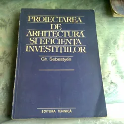 PROIECTAREA DE ARHITECTURA SI EFICIENTA INVESTITIILOR - GH. SEBESTYEN