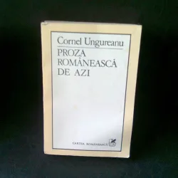 PROZA ROMANEASCA DE AZI - CORNEL UNGUREANU
