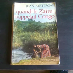 QUAND LE ZAIRE S'APPELAIT CONGO - JEAN KESTERGAT  (CARTE IN LIMBA FRANCEZA)