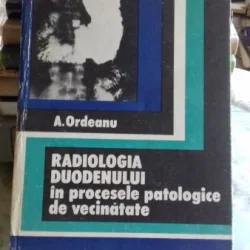 RADIOLOGIA DUODENULUI IN PROCESELE PATOLOGICE DIN VECINATATE - A. ORDEANU