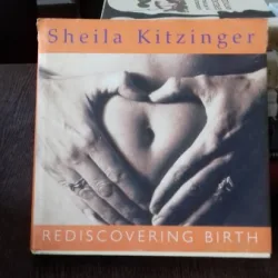 REDISCOVERING BIRTH - SHEILA KITZINGER  (REDESCOPERIREA NASTERII)
