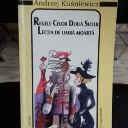 REGELE CELOR DOUA SICILII. LECTIA DE LIMBA MOARTA - ANDRZEJ KUSNIEWICZ