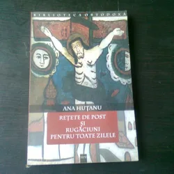 RETETE DE POST SI RUGACIUNI PENTRU TOATE ZILELE - ANA HUTANU