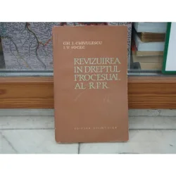 Reviziuirea in Dreptul Procesual al R.P.R. , Gh. I. Chivulescu, I. V. Socec