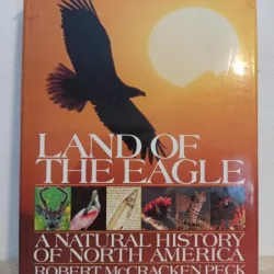 Robert Mc.Cracken Peck - Land of the Eagle. A Natural History of North America