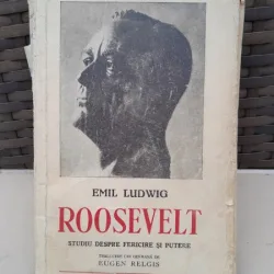 Roosevelt, studiu despre fericire si putere - Emil Ludwig