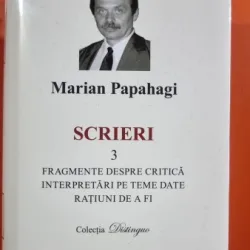 Scrieri 3 - Fragmente despre critica. Interpretari pe teme date ratiuni de a fi - Marian Papahagi