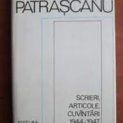 Scrieri, articole, cuvantari 1944-1947 - Lucretiu Patrascanu