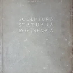 Sculptura statuara romaneasca - G. Oprescu