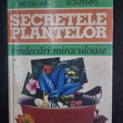 Secretele Plantelor, vindecari miraculoase - Maurice Messegue, Michel Bontemps