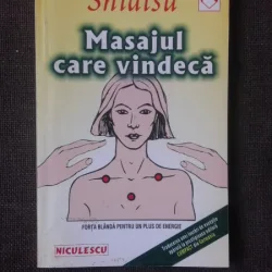 SHIATSU , MASAJUL CARE VINDECA , FORTA BLANDA PENTRU UN PLUS DE ENERGIE DE CLAUDIA SCHAFER , 2003