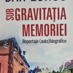 Sub gravitatia memoriei - Dan Lungu