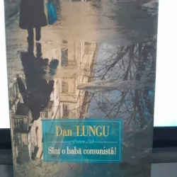 Sunt o baba comunista! - Dan Lungu