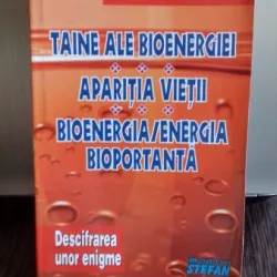 TAINE ALE BIOENERGIEI. APARITIA VIETII. BIOENERGIA/ENERGIA BIOPORTANTA - CONSTANTIN D. CHIORALIA