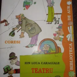 Teatru- IL Caragiale editura Coresi, Biblioteca de aur
