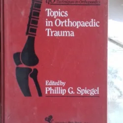 TECHNIQUES IN ORTHOPAEDICS. TOPICS IN ORTHOPAEDIC TRAUMA - PHILLIP G. SPIEGEL  (TEHNICI DE ORTOPEDIE. TRAUMA ORTOPEDICA)