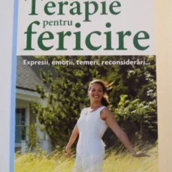 TERAPIE PENTRU PENTRU FERICIRE , EXPRESII , EMOTII, TEMERI, RECONSIDERARI.. DE ETIENNE JALENQUES