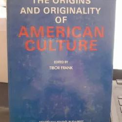 THE ORIGINS AND ORIGINALITY OF AMERICAN CULTURE - TIBOR FRANK