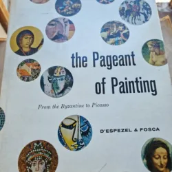 The Pageant of Painting(From the Byzantine to Picasso) - D'espezel & Fosca