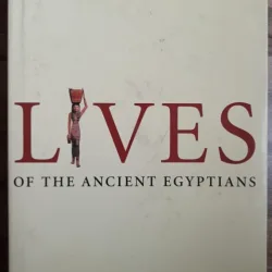 Toby Wilkinson - Lives of the Ancient Egyptians:Pharaohs, Queens, Courtiers and Commoners