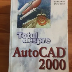TOTUL DESPRE AUTO CAD 2000-BILL BURCHARD- DAVID PITZER