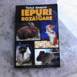 TOTUL DESPRE IEPURI SI ALTE ROZATOARE - EUGEN MEGELEA